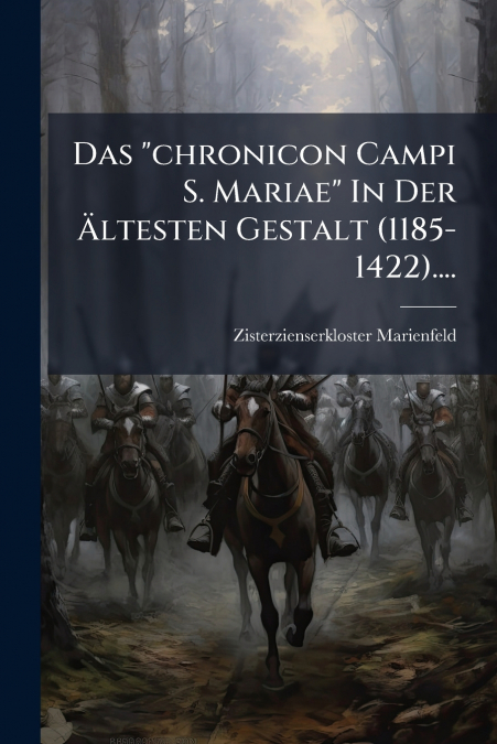 Das 'chronicon Campi S. Mariae' In Der Ältesten Gestalt (1185-1422)....
