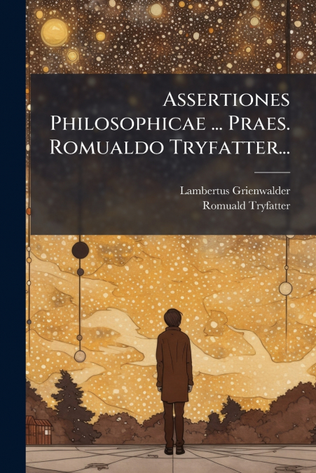 Assertiones Philosophicae ... Praes. Romualdo Tryfatter...