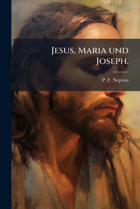 Jesus, Maria und Joseph.