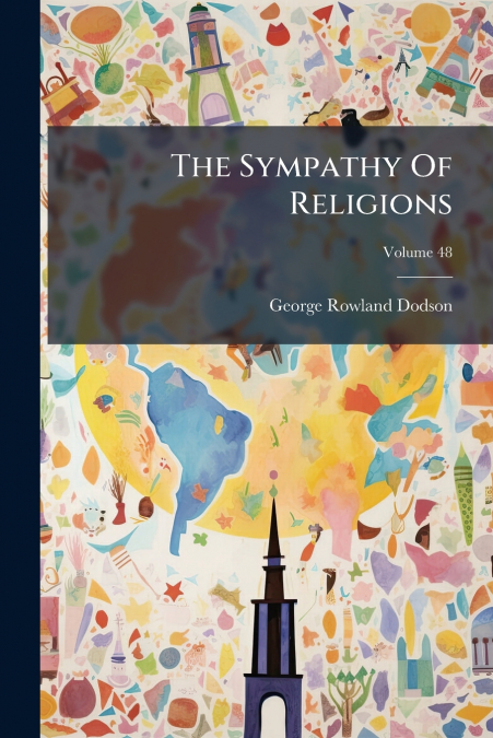 The Sympathy Of Religions; Volume 48