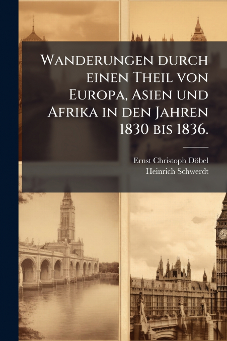 Wanderungen durch einen Theil von Europa, Asien und Afrika in den Jahren 1830 bis 1836.