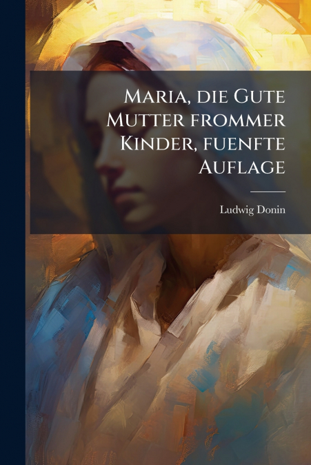 Maria, die Gute Mutter frommer Kinder, fuenfte Auflage