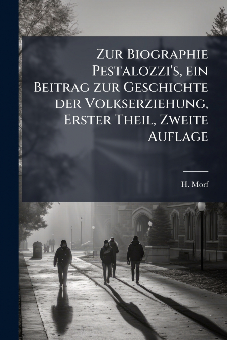 Zur Biographie Pestalozzi’s, ein Beitrag zur Geschichte der Volkserziehung, Erster Theil, Zweite Auflage