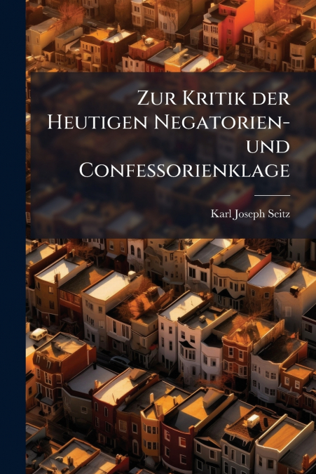 Zur Kritik der Heutigen Negatorien- und Confessorienklage