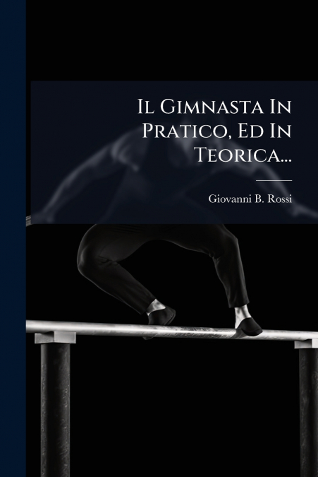 Il Gimnasta In Pratico, Ed In Teorica...