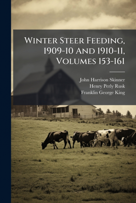 Winter Steer Feeding, 1909-10 And 1910-11, Volumes 153-161
