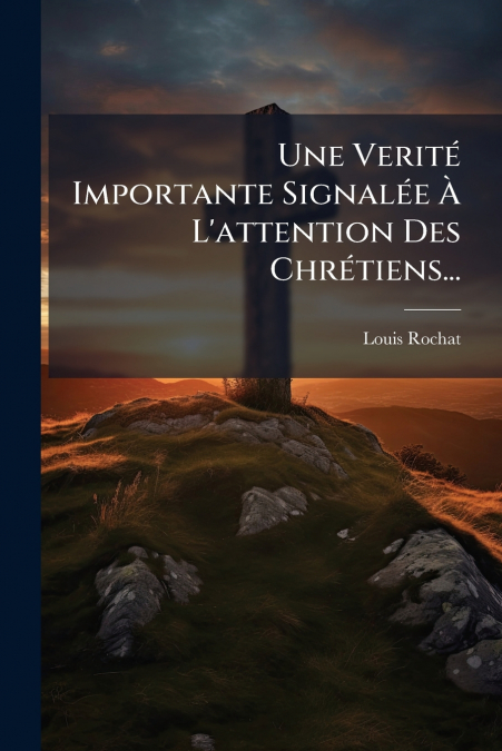 Une Verité Importante Signalée À L’attention Des Chrétiens...