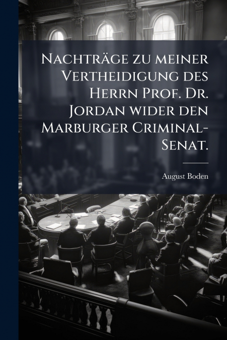 Nachträge zu meiner Vertheidigung des Herrn Prof. Dr. Jordan wider den Marburger Criminal-Senat.
