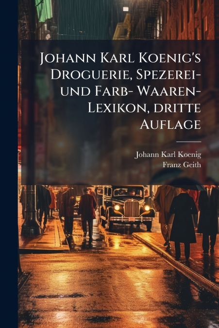 Johann Karl Koenig’s Droguerie, Spezerei- und Farb- Waaren-Lexikon, dritte Auflage