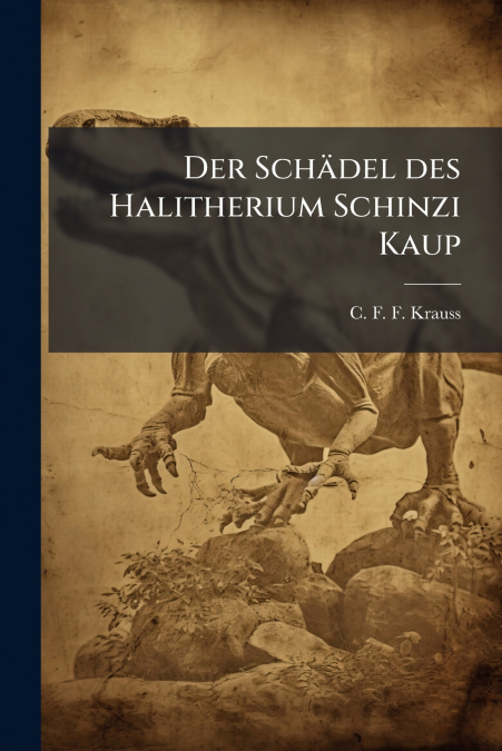 Der Schädel des Halitherium Schinzi Kaup