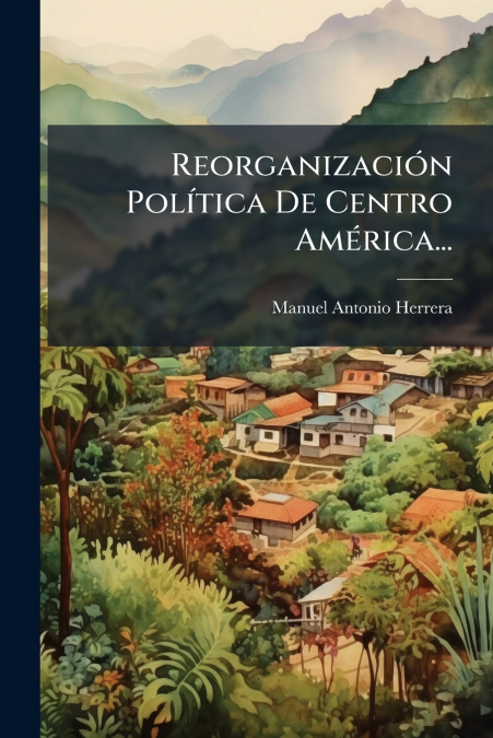 Reorganización Política De Centro América...