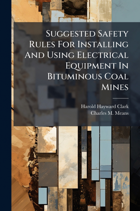 Suggested Safety Rules For Installing And Using Electrical Equipment In Bituminous Coal Mines