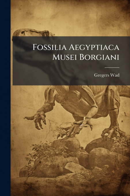 Fossilia Aegyptiaca Musei Borgiani