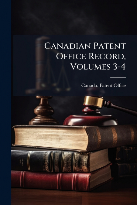 Canadian Patent Office Record, Volumes 3-4