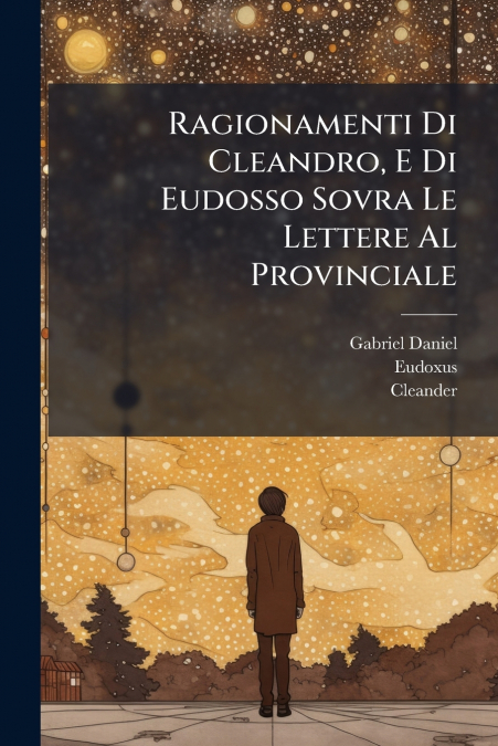 Ragionamenti Di Cleandro, E Di Eudosso Sovra Le Lettere Al Provinciale