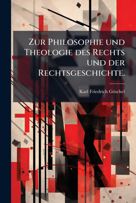 Zur Philosophie und Theologie des Rechts und der Rechtsgeschichte.