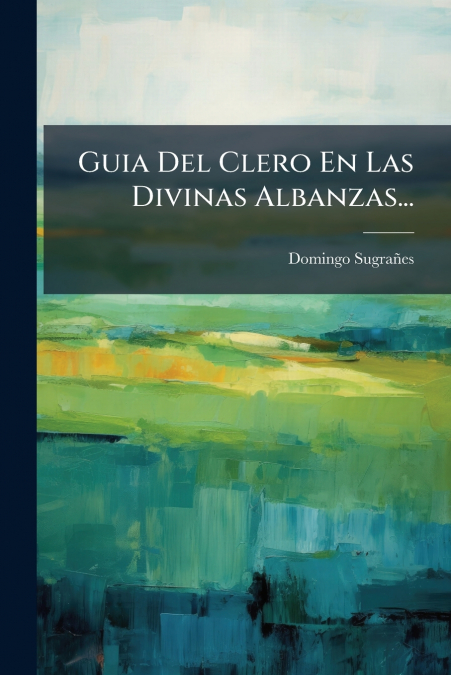 Guia Del Clero En Las Divinas Albanzas...