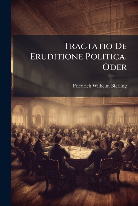 Tractatio De Eruditione Politica, Oder
