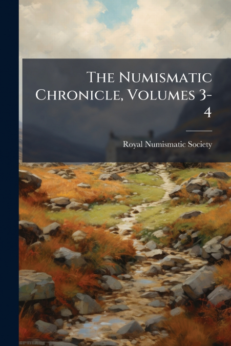 The Numismatic Chronicle, Volumes 3-4