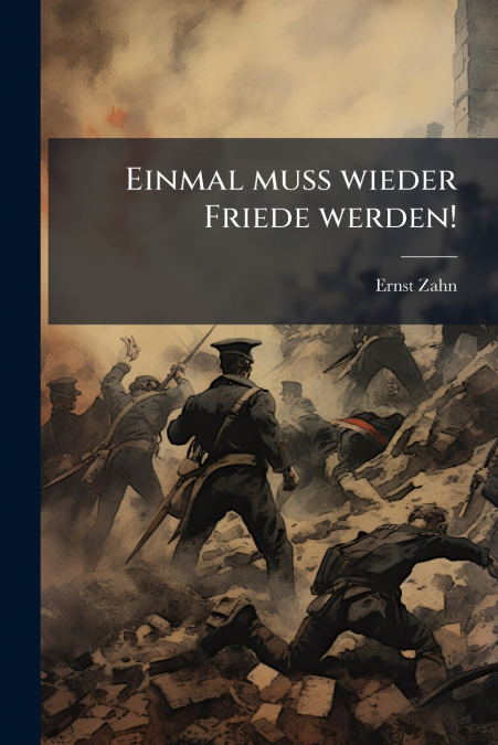 Einmal muß wieder Friede werden!