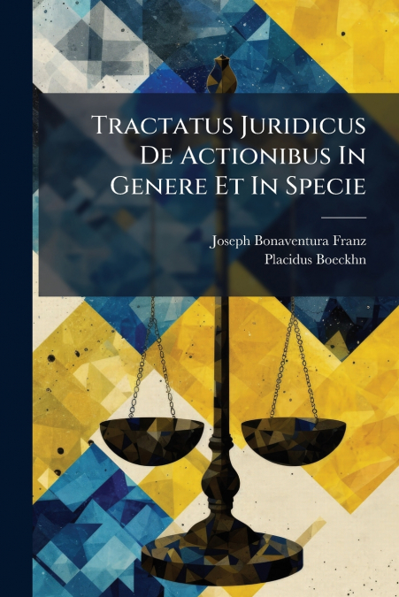 Tractatus Juridicus De Actionibus In Genere Et In Specie