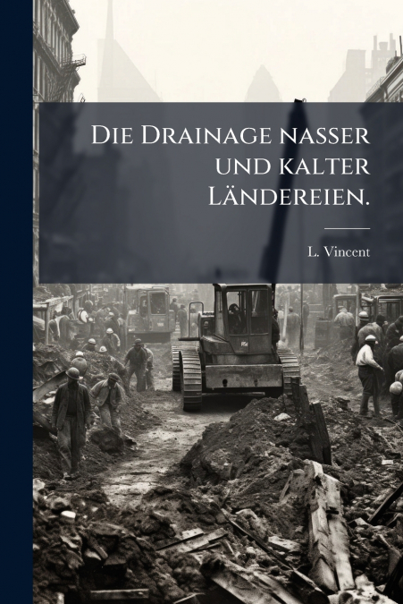 Die Drainage nasser und kalter Ländereien.