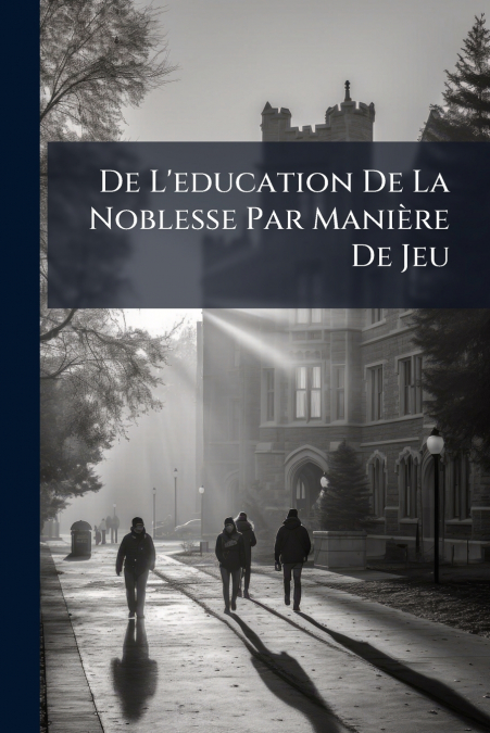 De L’education De La Noblesse Par Manière De Jeu