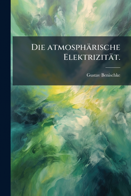 Die atmosphärische Elektrizität.