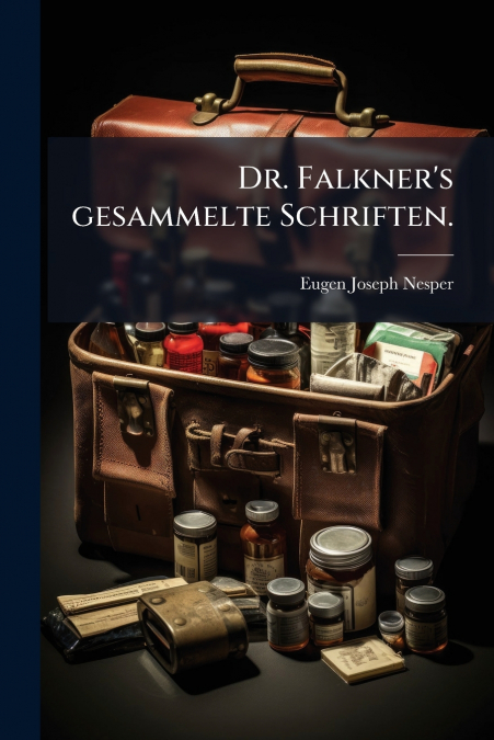 Dr. Falkner’s gesammelte Schriften.