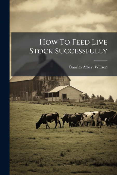 How To Feed Live Stock Successfully
