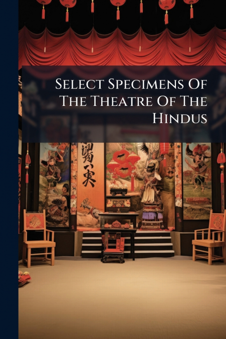 Select Specimens Of The Theatre Of The Hindus