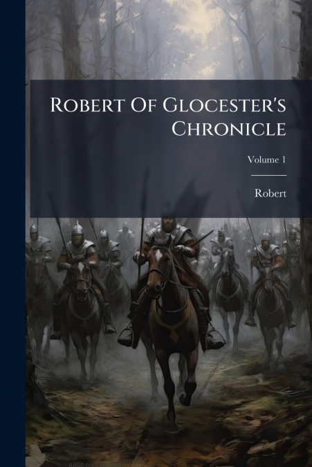 Robert Of Glocester’s Chronicle