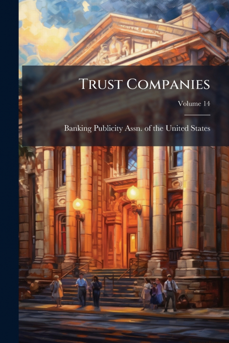 Trust Companies; Volume 14