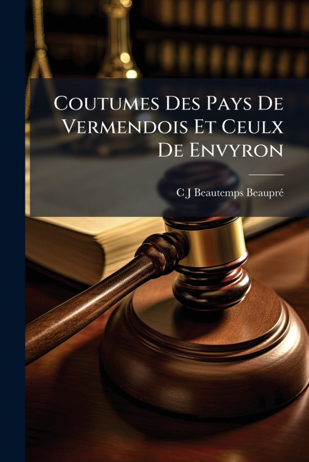Coutumes Des Pays De Vermendois Et Ceulx De Envyron
