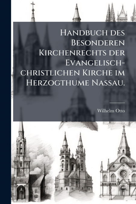 Handbuch des Besonderen Kirchenrechts der Evangelisch-christlichen Kirche im Herzogthume Nassau.