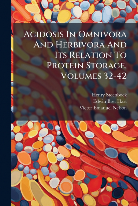 Acidosis In Omnivora And Herbivora And Its Relation To Protein Storage, Volumes 32-42