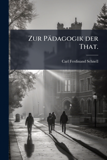 Zur Pädagogik der That.