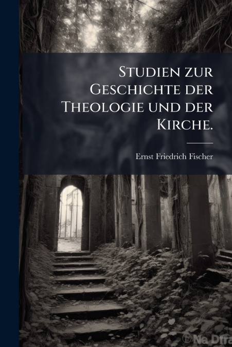 Studien zur Geschichte der Theologie und der Kirche.