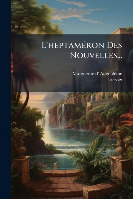 L’heptaméron Des Nouvelles...