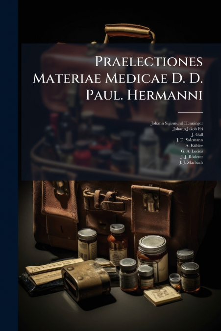 Praelectiones Materiae Medicae D. D. Paul. Hermanni