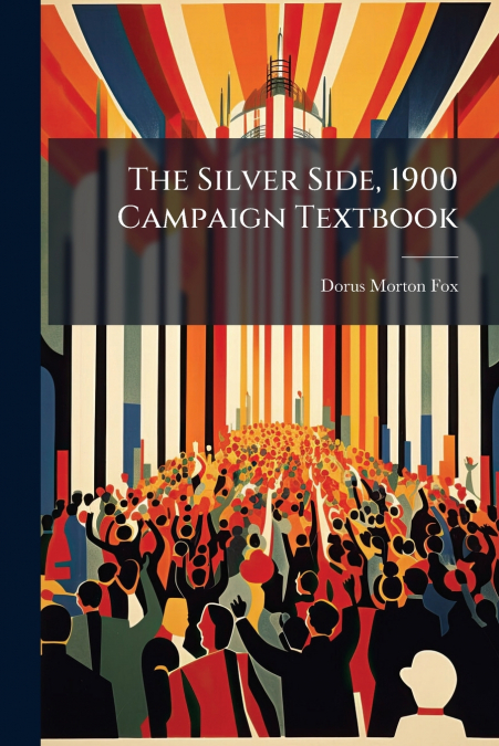 The Silver Side, 1900 Campaign Textbook
