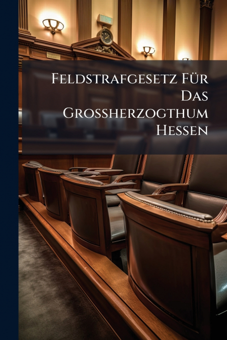Feldstrafgesetz Für Das Großherzogthum Hessen