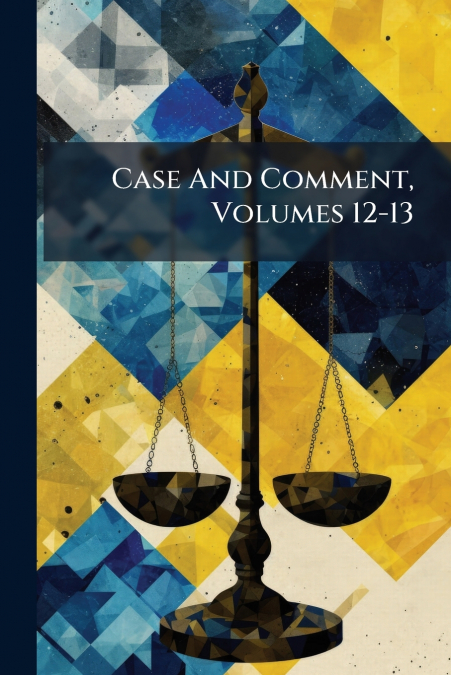 Case And Comment, Volumes 12-13