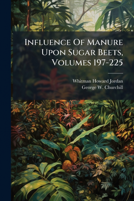 Influence Of Manure Upon Sugar Beets, Volumes 197-225