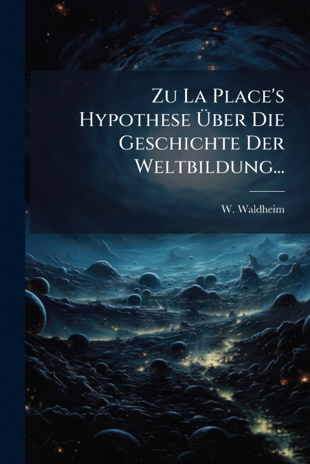 Zu La Place’s Hypothese Über Die Geschichte Der Weltbildung...