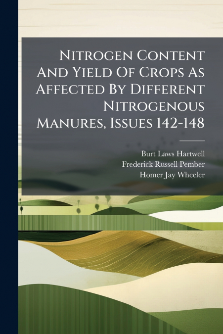 Nitrogen Content And Yield Of Crops As Affected By Different Nitrogenous Manures, Issues 142-148