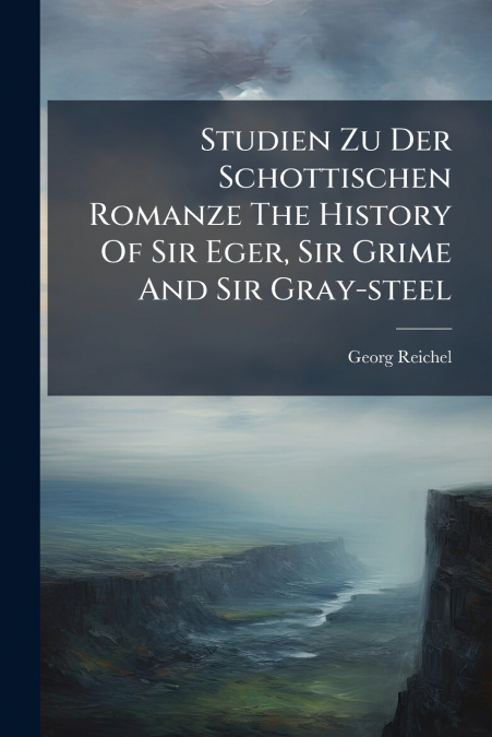 Studien Zu Der Schottischen Romanze The History Of Sir Eger, Sir Grime And Sir Gray-steel