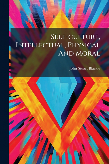Self-culture, Intellectual, Physical And Moral