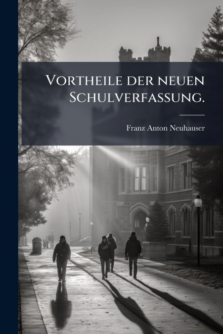 Vortheile der neuen Schulverfassung.