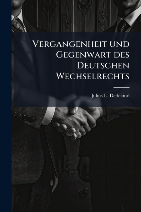 Vergangenheit und Gegenwart des Deutschen Wechselrechts